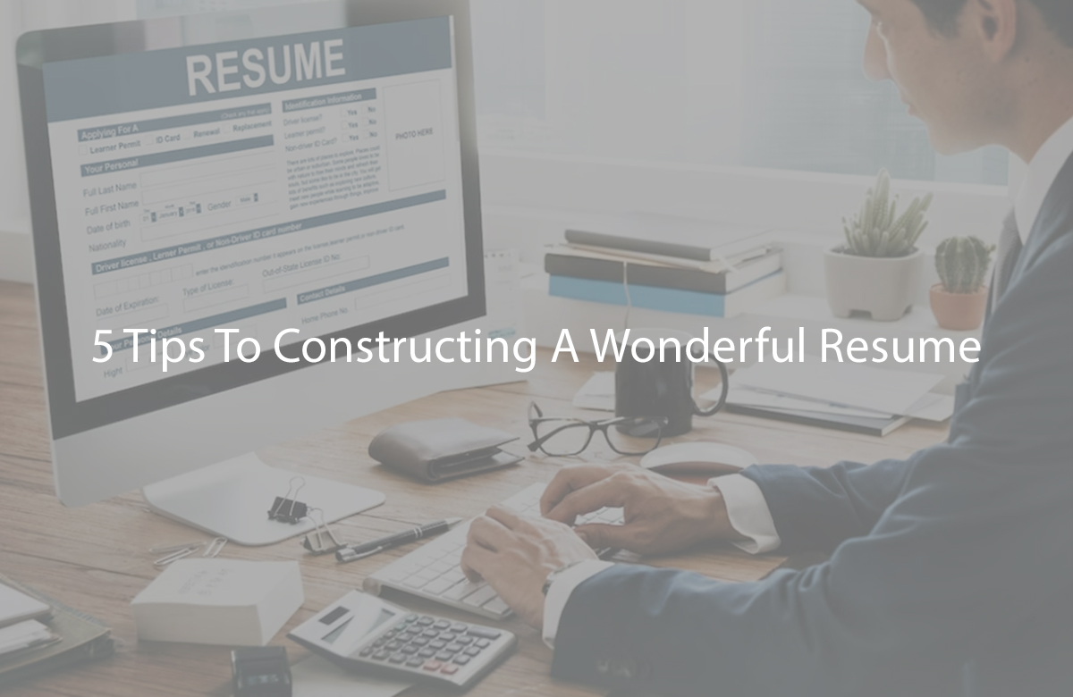 Five tips to constructing a wonderful Resume!