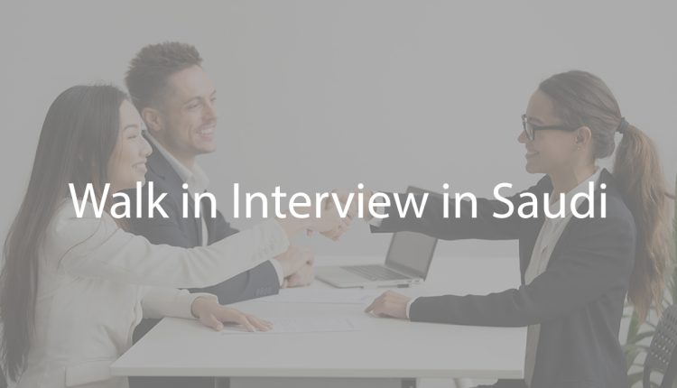 Walk in Interview in Saudi